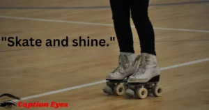 Roller Skating Captions